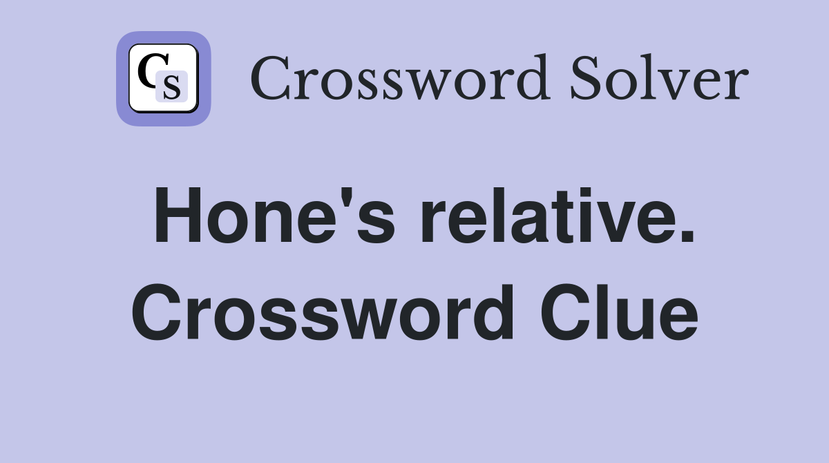 Hone's relative. Crossword Clue