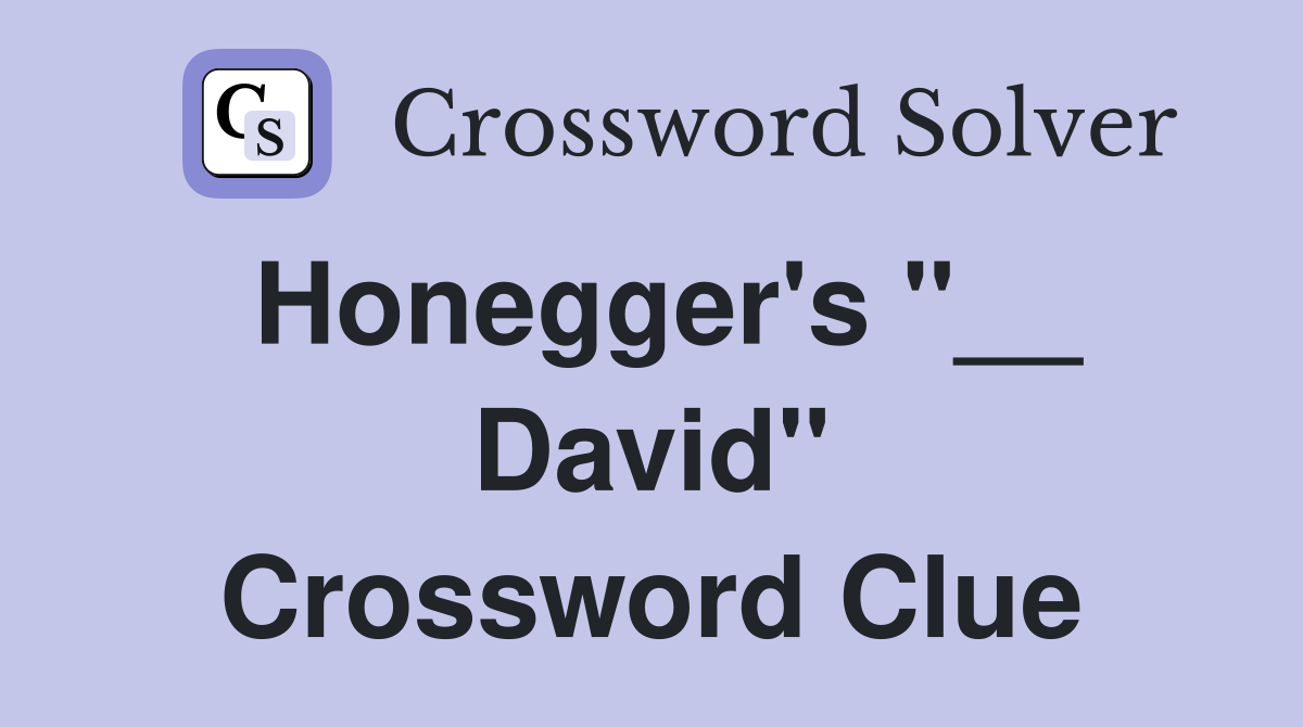 Honegger's "__ David" Crossword Clue
