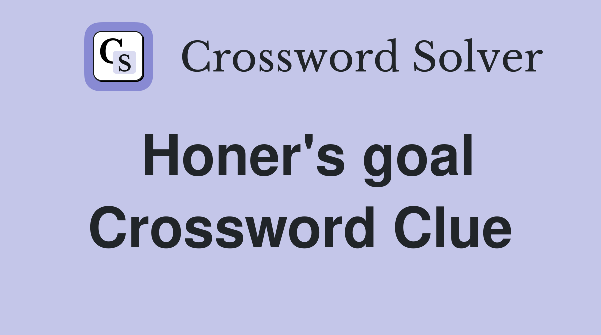 Honer's goal Crossword Clue