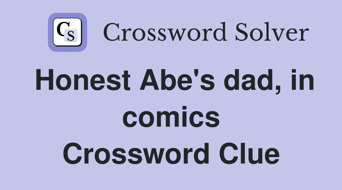 Honest Abe's dad, in comics Crossword Clue