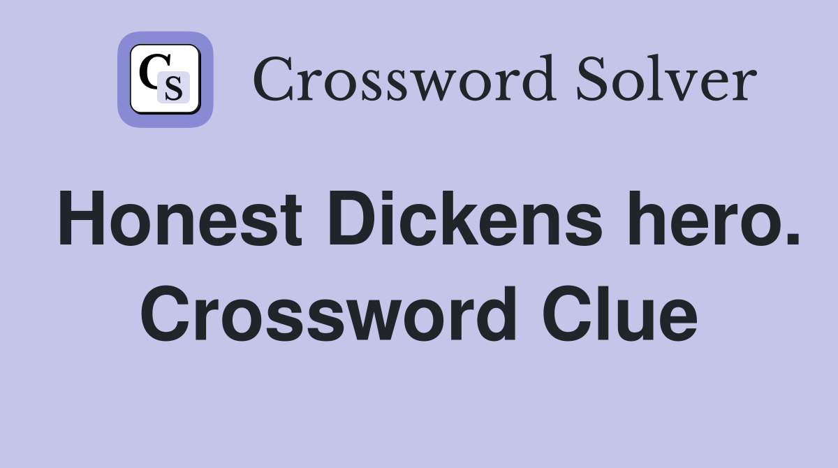 Honest Dickens hero. Crossword Clue