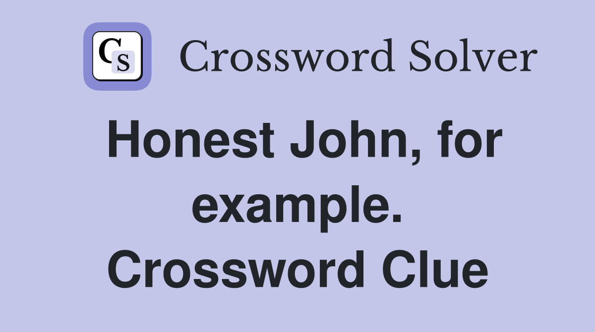 Honest John, for example. Crossword Clue