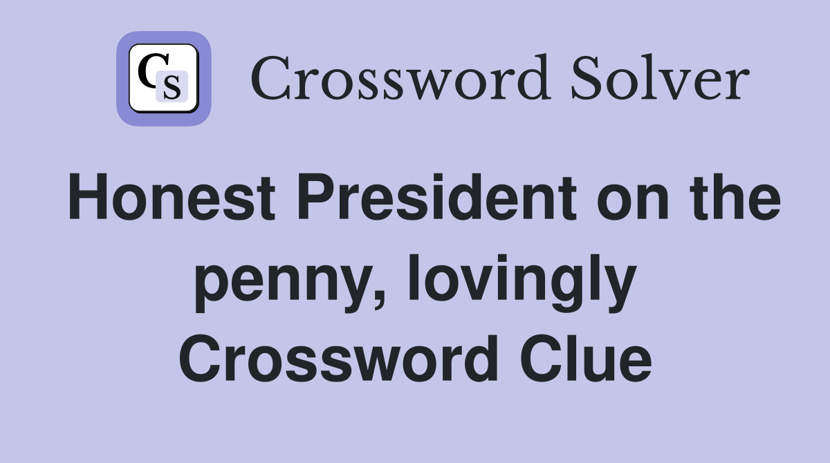 Honest President on the penny, lovingly Crossword Clue