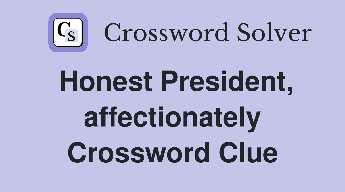 Honest President, affectionately Crossword Clue