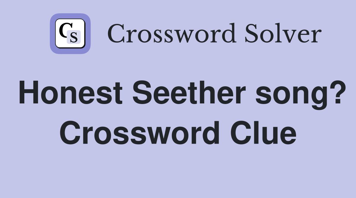 Honest Seether song? Crossword Clue