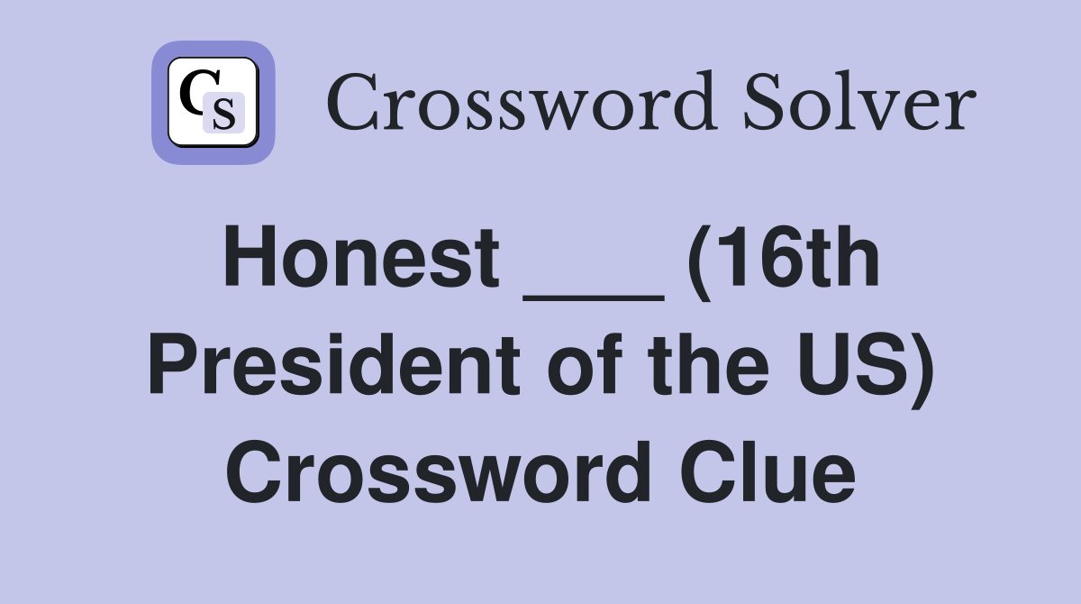 Honest ___ (16th President of the US) Crossword Clue