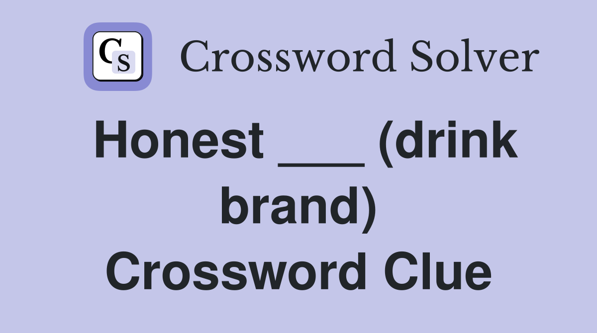 Honest ___ (drink brand) Crossword Clue