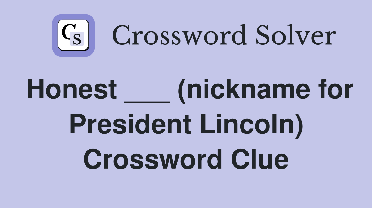Honest ___ (nickname for President Lincoln) Crossword Clue