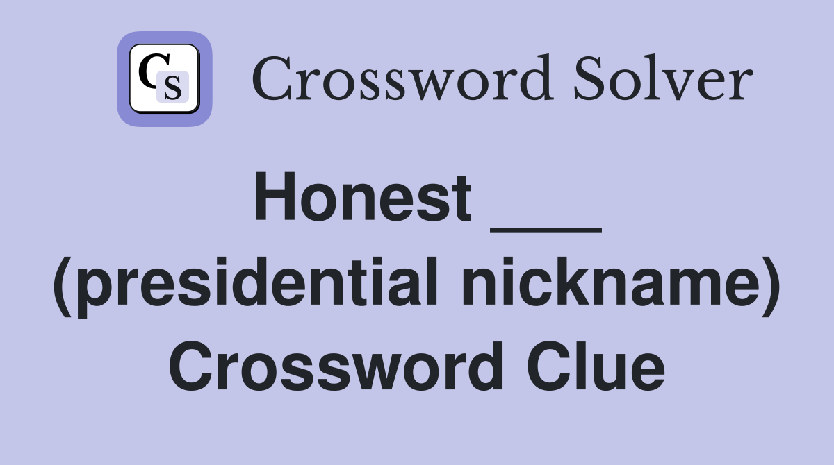 Honest ___ (presidential nickname) Crossword Clue