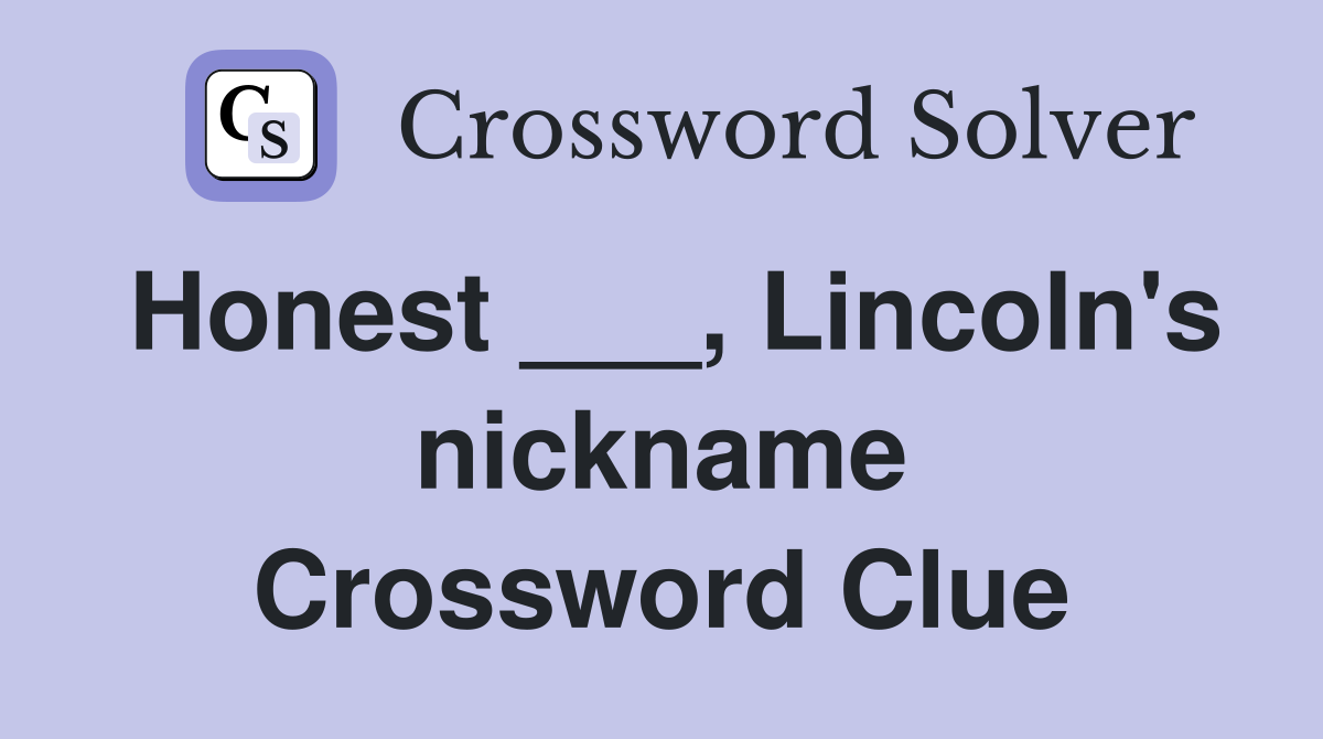 Honest ___, Lincoln's nickname Crossword Clue