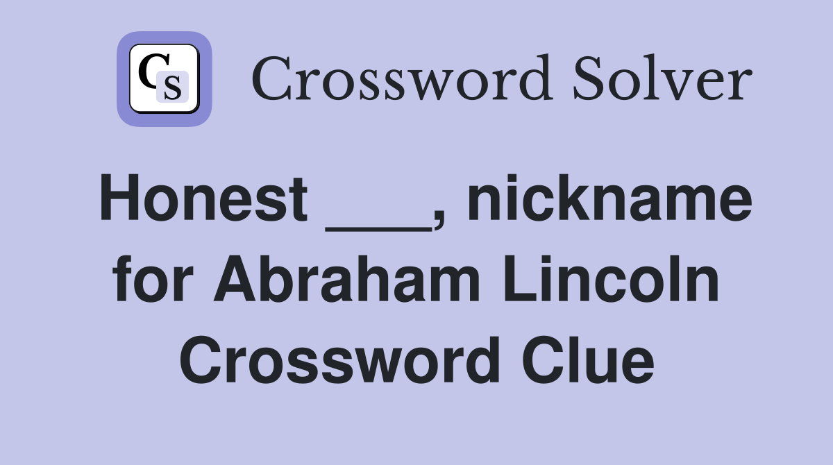 Honest ___, nickname for Abraham Lincoln Crossword Clue