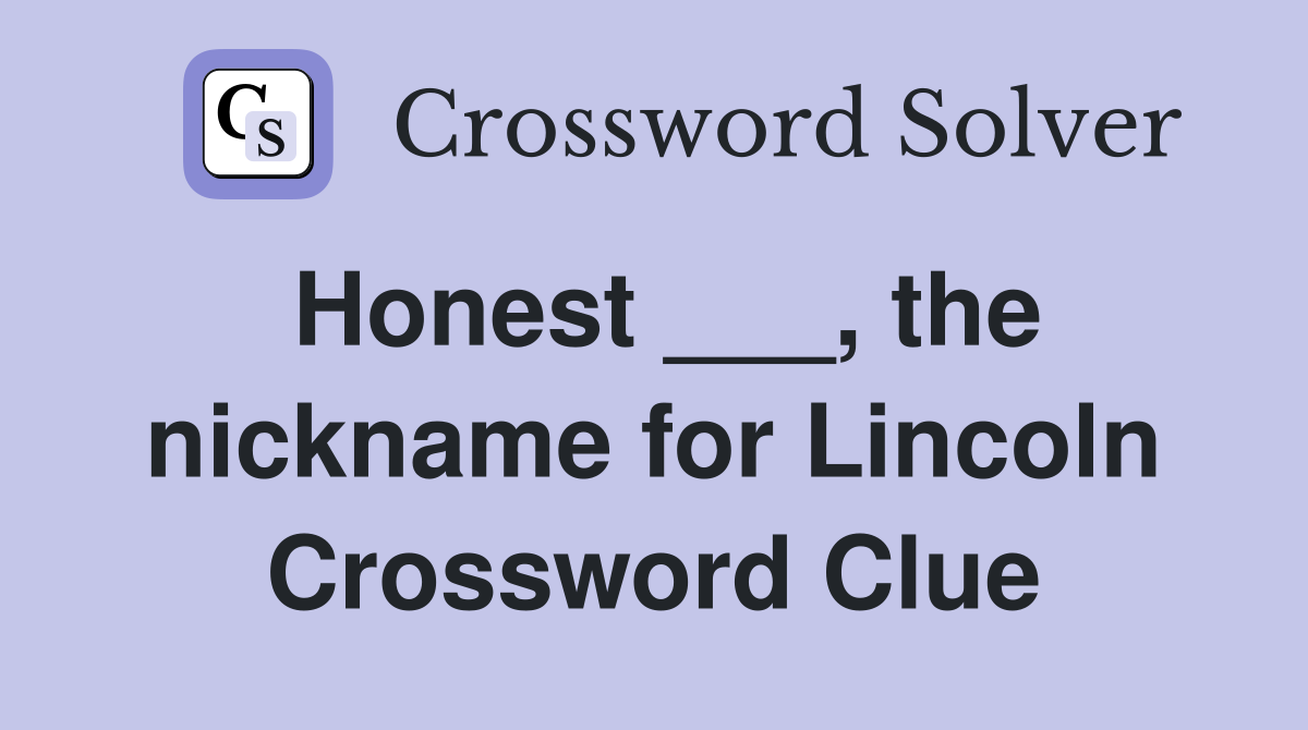 Honest ___, the nickname for Lincoln Crossword Clue
