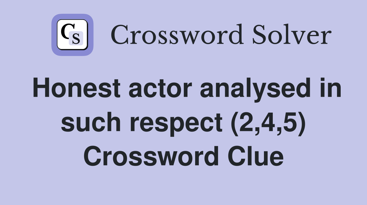 Honest actor analysed in such respect (2,4,5) Crossword Clue