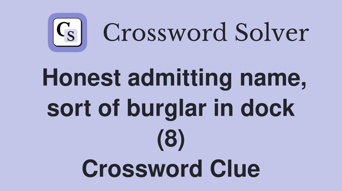 Honest admitting name, sort of burglar in dock (8) Crossword Clue