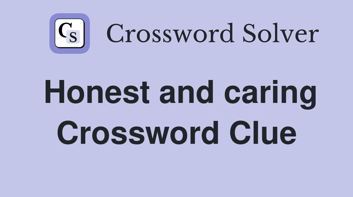 Honest and caring Crossword Clue