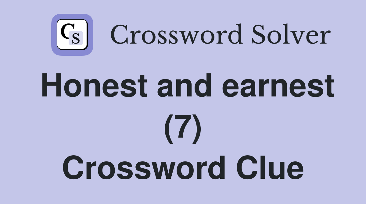 Honest and earnest (7) Crossword Clue