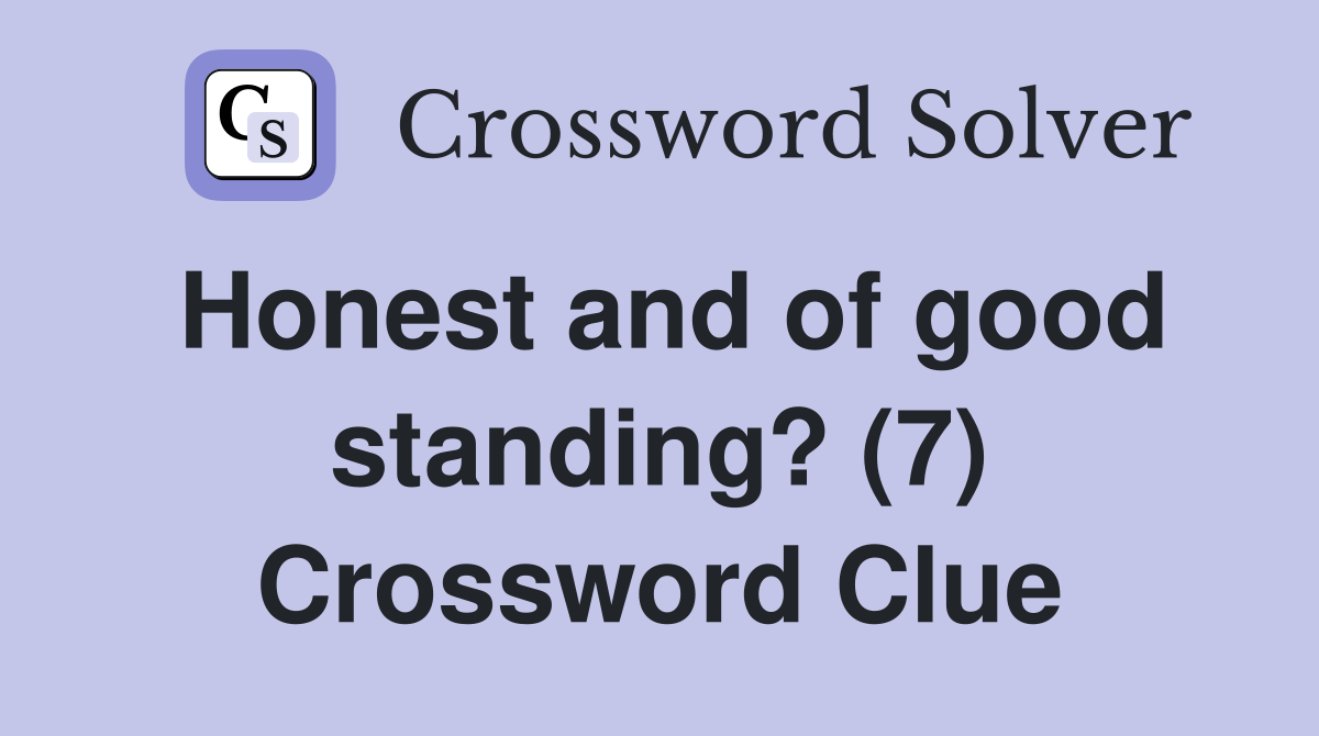 Honest and of good standing? (7) Crossword Clue