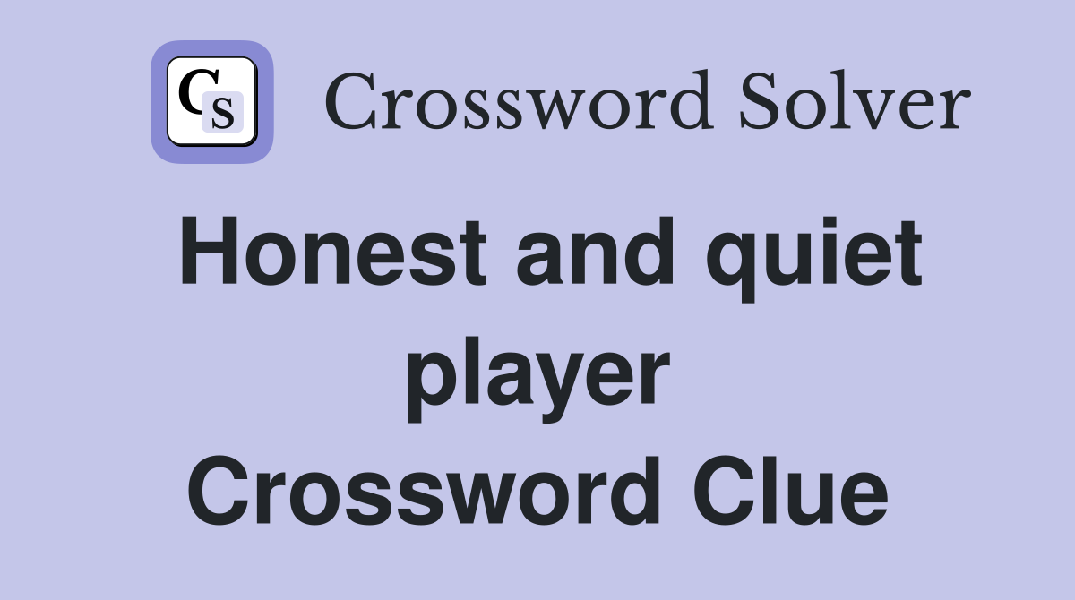 Honest and quiet player Crossword Clue