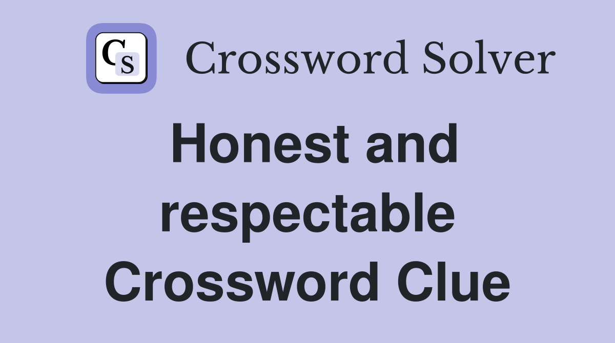 Honest and respectable Crossword Clue
