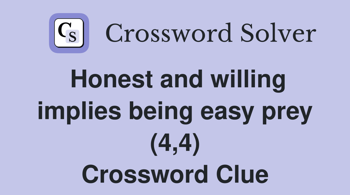 Honest and willing implies being easy prey (4,4) Crossword Clue