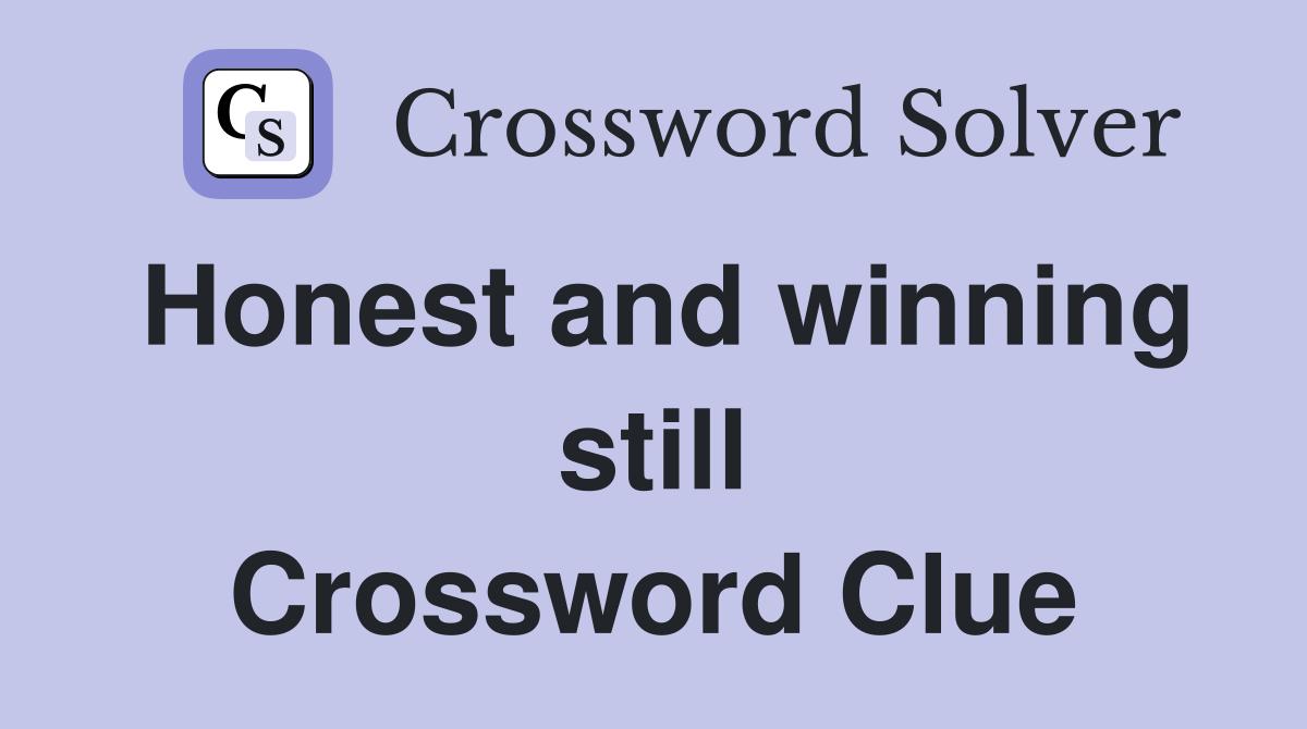 Honest and winning still Crossword Clue