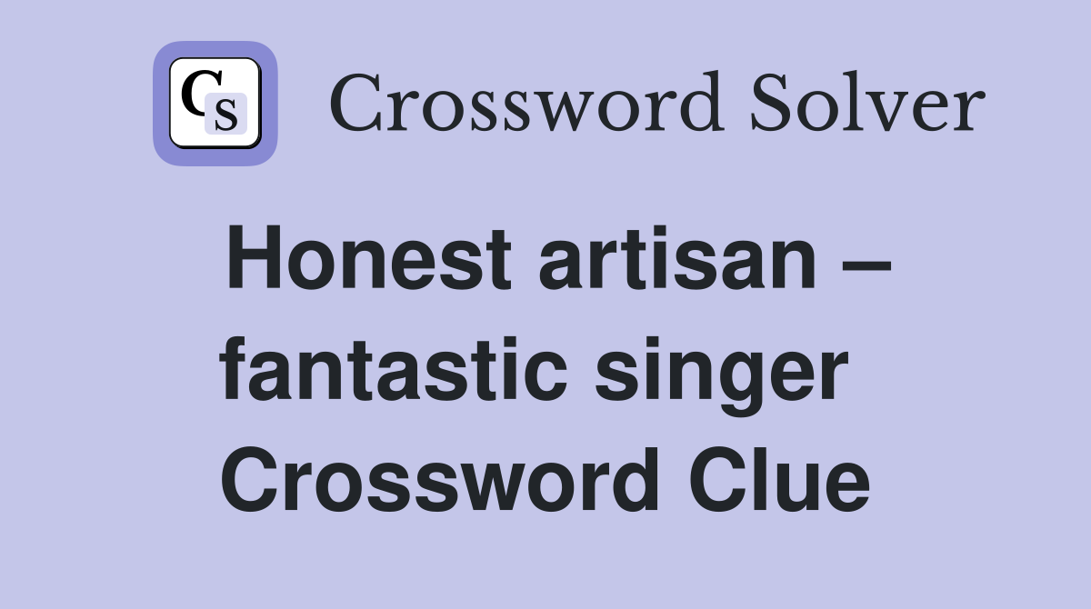 Honest artisan – fantastic singer  Crossword Clue