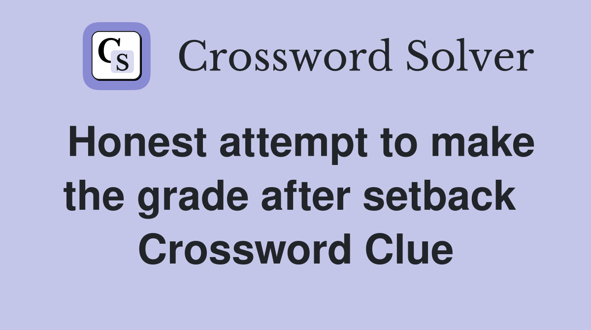 Honest attempt to make the grade after setback  Crossword Clue