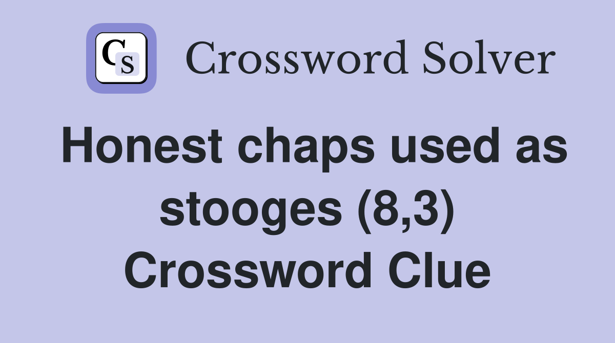 Honest chaps used as stooges (8,3) Crossword Clue
