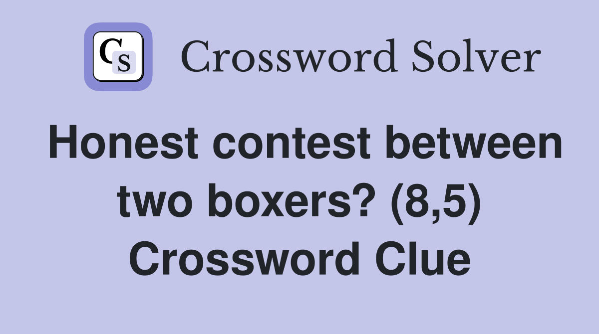 Honest contest between two boxers? (8,5) Crossword Clue