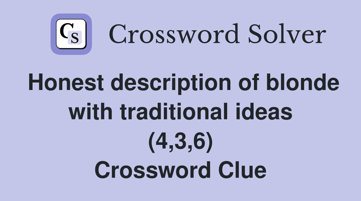 Honest description of blonde with traditional ideas (4,3,6) Crossword Clue