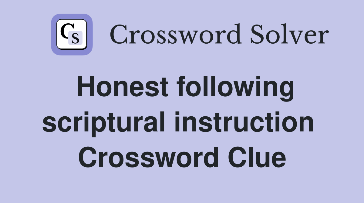 Honest following scriptural instruction  Crossword Clue