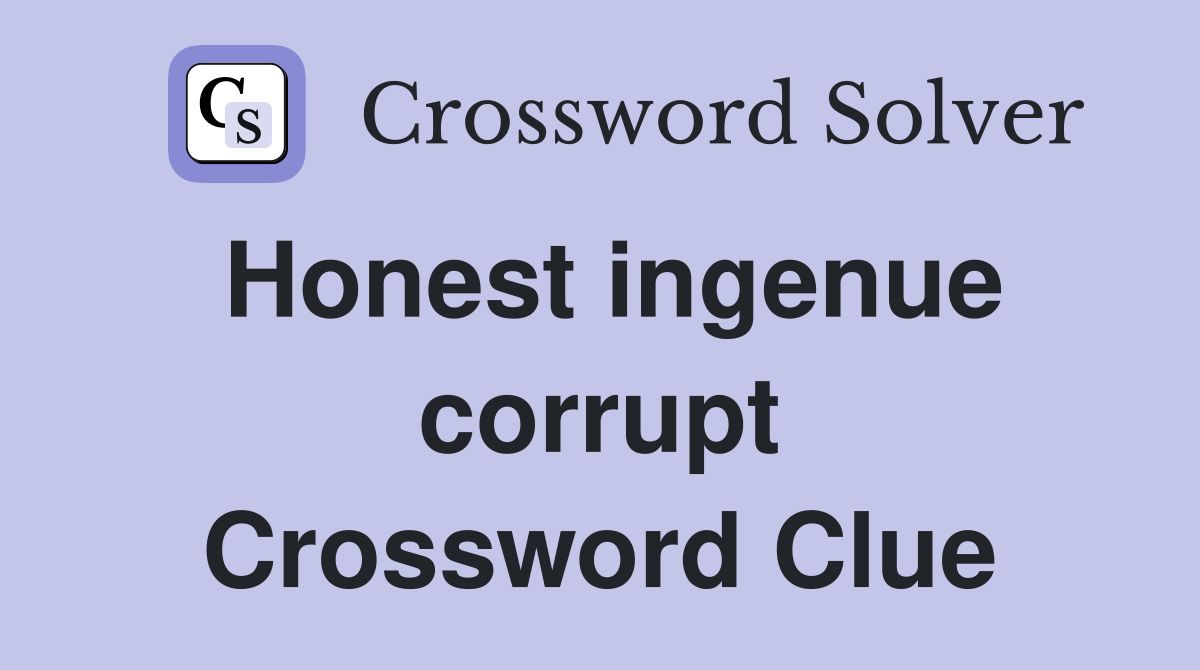 Honest ingenue corrupt Crossword Clue