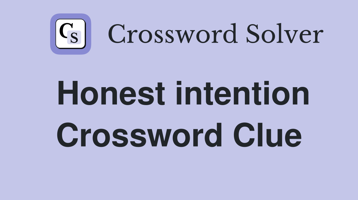 Honest intention Crossword Clue