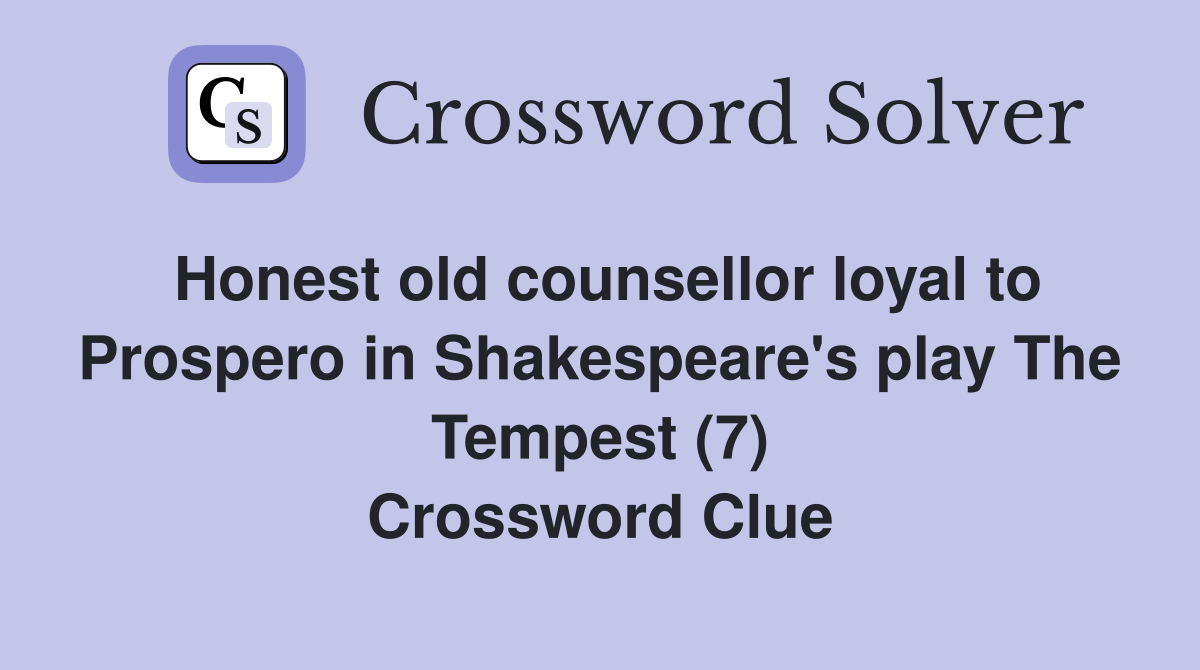 Honest old counsellor loyal to Prospero in Shakespeare's play The Tempest (7) Crossword Clue