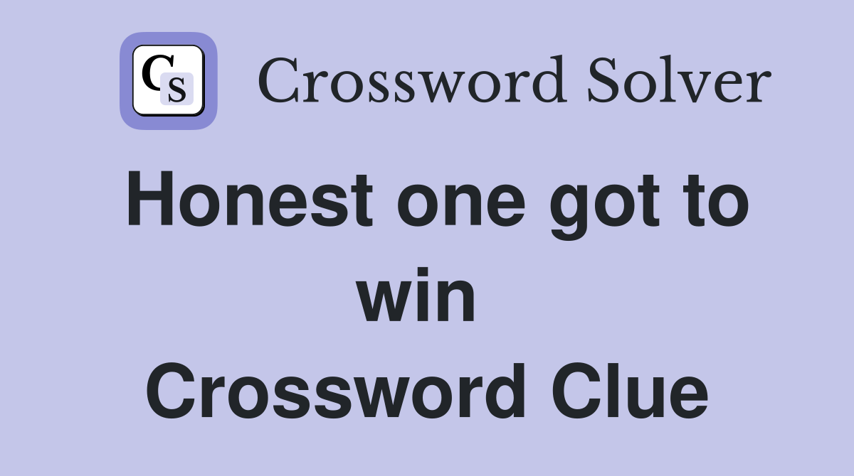 Honest one got to win  Crossword Clue