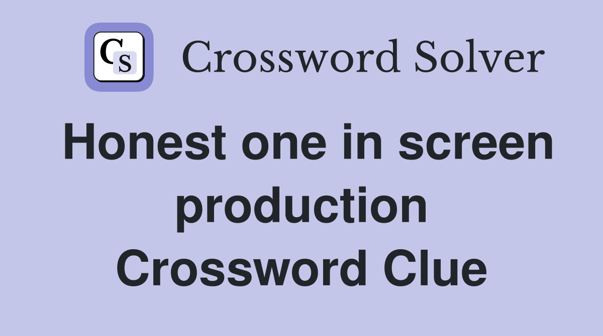 Honest one in screen production Crossword Clue