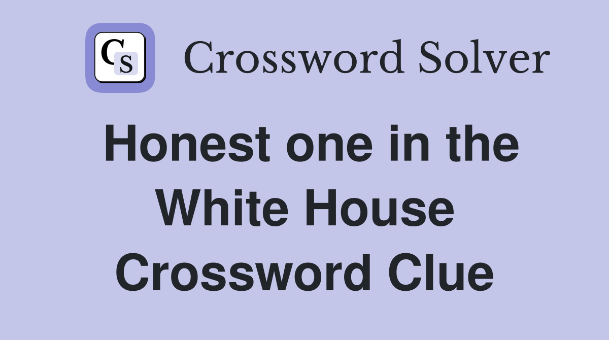 Honest one in the White House Crossword Clue