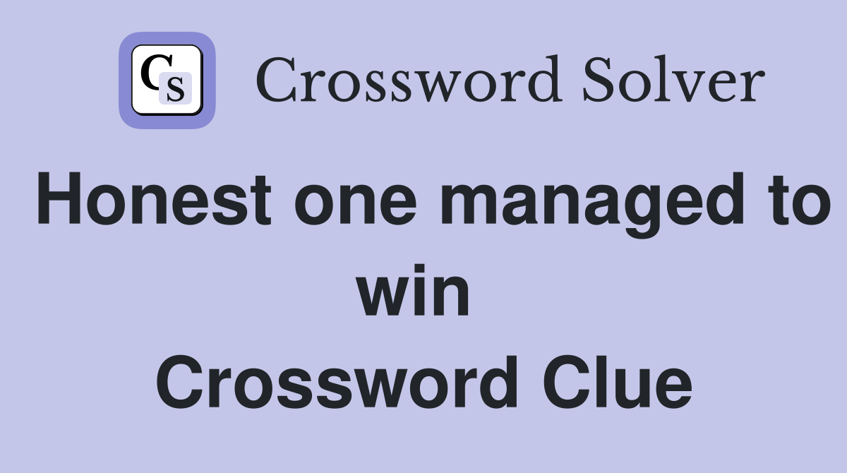 Honest one managed to win  Crossword Clue