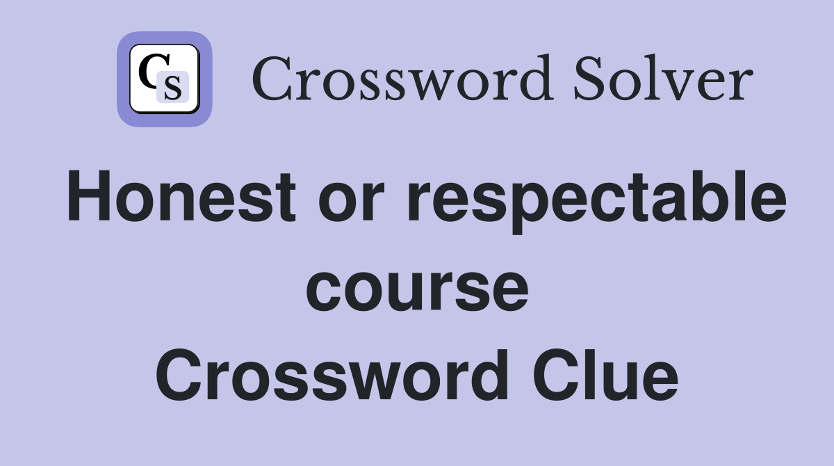 Honest or respectable course Crossword Clue