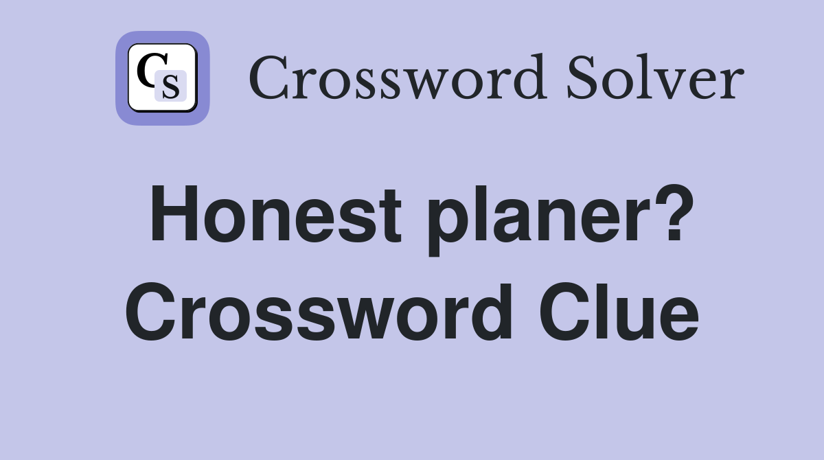 Honest planer? Crossword Clue