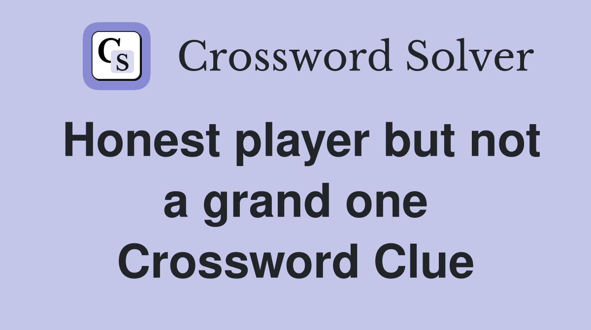 Honest player but not a grand one Crossword Clue