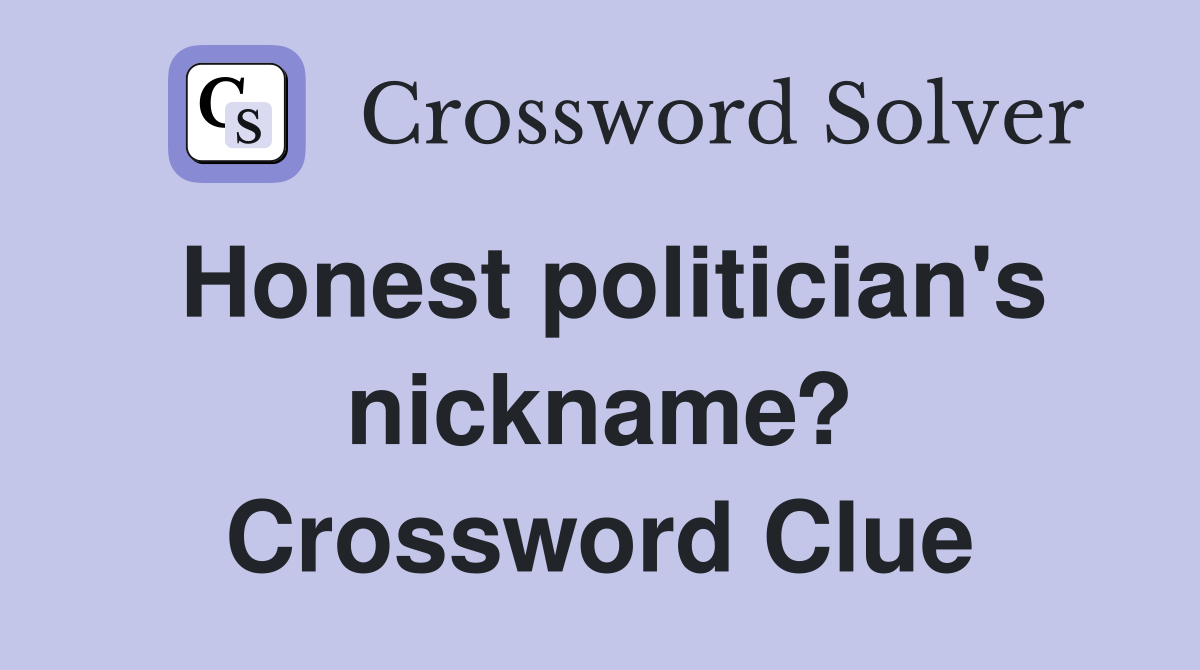 Honest politician's nickname? Crossword Clue