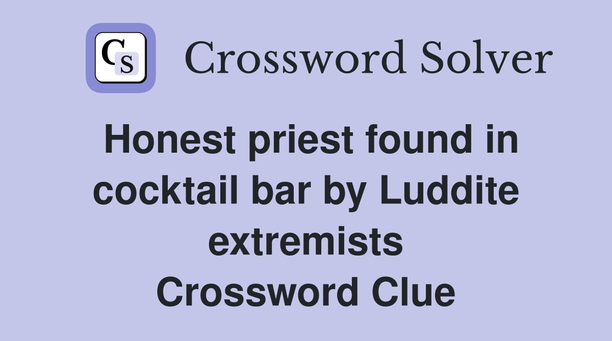 Honest priest found in cocktail bar by Luddite extremists Crossword Clue