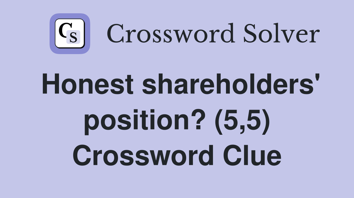 Honest shareholders' position? (5,5) Crossword Clue