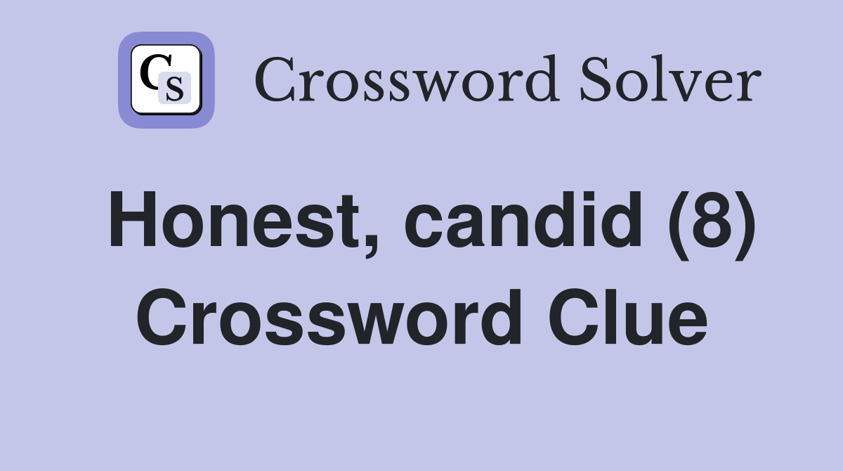 Honest, candid (8) Crossword Clue