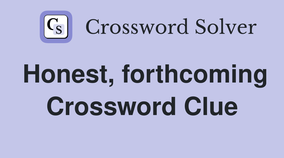 Honest, forthcoming Crossword Clue