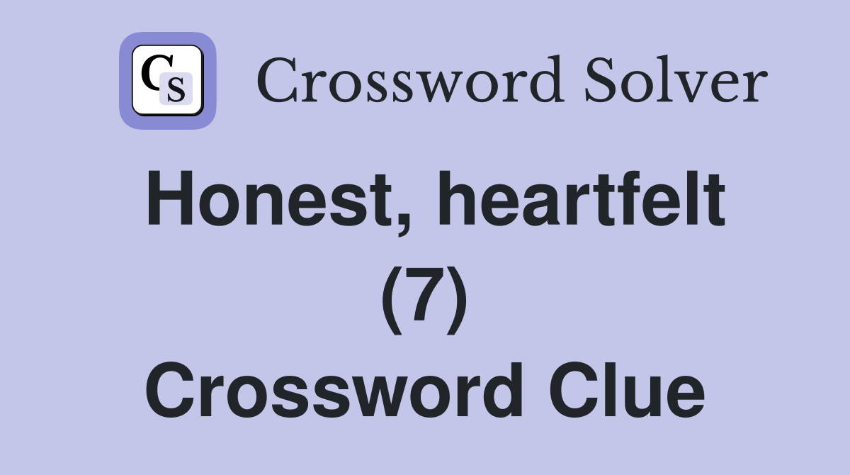 Honest, heartfelt (7) Crossword Clue