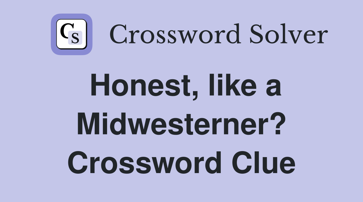 Honest, like a Midwesterner? Crossword Clue