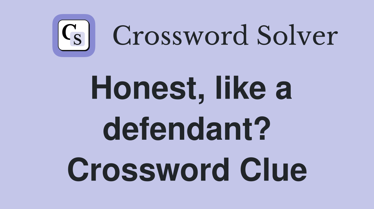 Honest, like a defendant? Crossword Clue