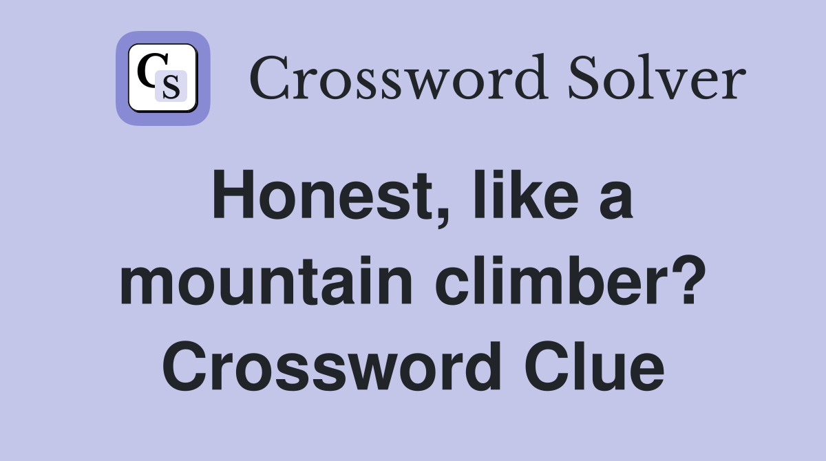 Honest, like a mountain climber? Crossword Clue